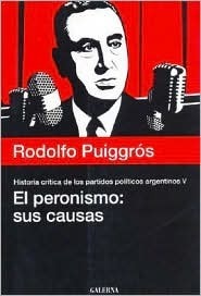 Historia Crítica De Los Partidos Políticos Argentinos - Tomo V - El Peronismo: Sus Causas