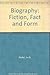 Biography: Fiction, Fact and Form
