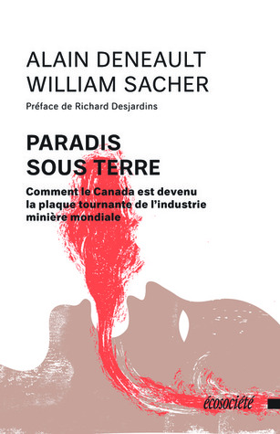 Paradis sous terre; Comment le Canada est devenu la plaque tournante de l'industrie minière mondiale (Paperback)