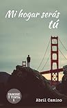 Mi hogar serás tú by Abril Camino