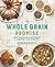 The Whole Grain Promise: More Than 100 Recipes to Jumpstart a Healthier Diet