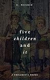 Five Children and It by E. Nesbit