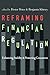 Reframing Financial Regulation: Enhancing Stability and Protecting Consumers