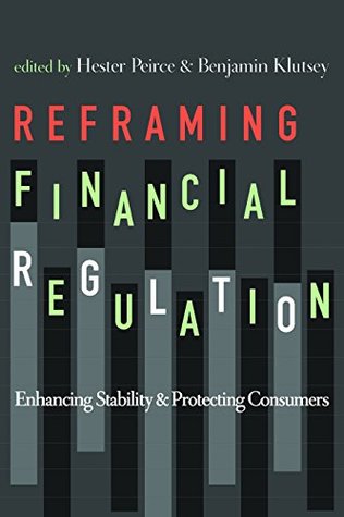 Reframing Financial Regulation: Enhancing Stability and Protecting Consumers (Kindle Edition)