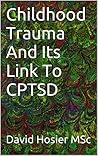 Childhood Trauma And Its Link To Complex PTSD Childhood Trauma And Its Link To Complex PTSD