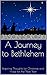 A Journey to Bethlehem: Ins...