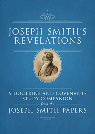 Joseph Smith's Revelations: A Doctrine and Covenants Study Companion from the Joseph Smith Papers (Kindle Edition)