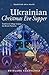 Ukrainian Christmas Eve Supper: Traditional village recipes for Sviata Vecheria (Tradition on a Plate Book 1)