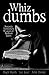 Whiz dumbs - Sarcastic Tomfoolery Wisdom of Brilliant Idiots