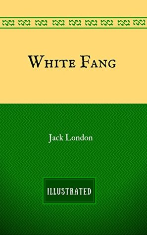 White Fang: By Jack London - Illustrated
