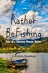 Rather Be Fishing by Lucretia Stanhope