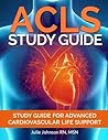 ACLS Study Guide: Study Guide For Advanced Cardiovascular Life Support ACLS Study Guide: Study Guide For Advanced Cardiovascular Life Support