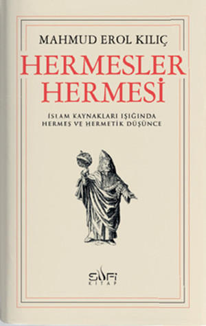 Hermesler Hermesi: İslam Kaynakları Işığında Hermes ve Hermetik Düşünce