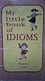 My Little Book of Idioms