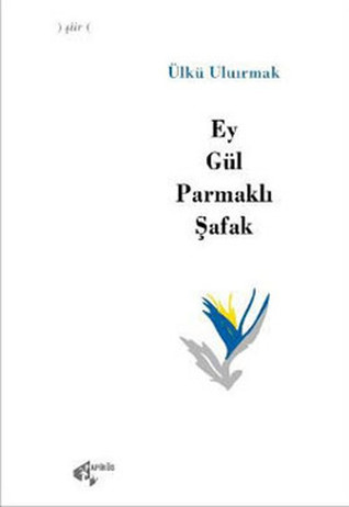 Ey Gül Parmaklı Şafak