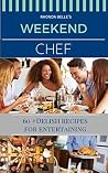 Weekend Chef: 60 #Delish Recipes for Entertaining (60 Super Recipes Book 5) Weekend Chef: 60 #Delish Recipes for Entertaining (60 Super Recipes Book 5)