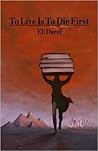 To Live is to Die First by Eli Darzi To Live is to Die First by Eli Darzi