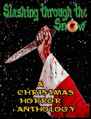 Slashing through the Snow: A Christmas Horror Anthology (Kindle Edition)