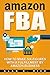 Amazon FBA: How to Make Six...