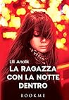La ragazza con la notte dentro by Lili Anolik