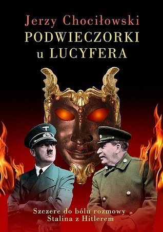 Podwieczorki u Lucyfera. Szczere do bólu rozmowy Stalina z Hitlerem