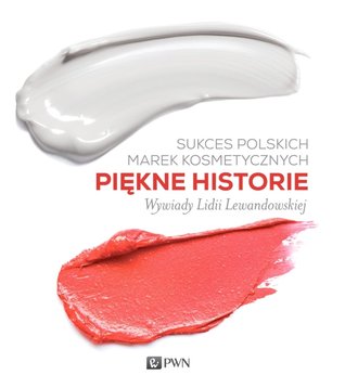 Sukces polskich marek kosmetycznych. Piękne historie (Hardcover)
