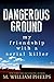 Dangerous Ground: My Friendship with a Serial Killer