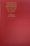 Twenty Years on Broadway, and the Years It Took to Get There; The True Story of a Trouper' Life from the Cradle to the "Closed Shop". Twenty Years on Broadway, and the Years It Took to Get There; The True Story of a Trouper' Life from the Cradle to the "Closed Shop".
