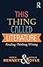 This Thing Called Literature: Reading, Thinking, Writing