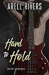 Hard to Hold by Arell Rivers