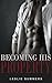 Becoming His Property (Becoming His Property, #1)