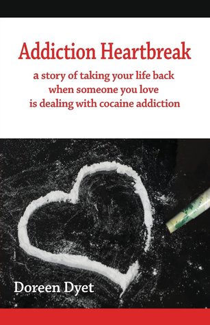 Addiction Heartbreak: a story of taking your life back when someone you love is dealing with cocaine addiction