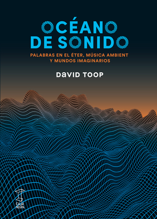 Océano de sonido: Palabras en el éter, música ambient y mundos imaginarios