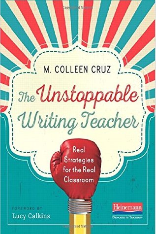 The Unstoppable Writing Teacher: Real Strategies for the Real Classroom (Paperback)