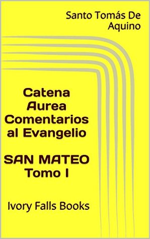 Catena Aurea Comentarios al Evangelio SAN MATEO Tomo I