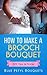 How To Make A Brooch Bouquet: Tips & Tricks for a DIY Wedding Project