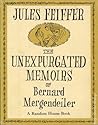 The Unexpurgated Memoirs of Bernard Mergendeiler by Jules Feiffer