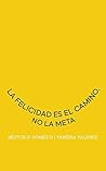 La felicidad es el camino, no la meta by Vanessa Valdiriz