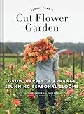 Floret Farm's Cut Flower Garden: Grow, Harvest & Arrange Stunning Seasonal Blooms