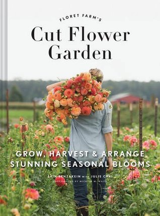 Floret Farm's Cut Flower Garden: Grow, Harvest & Arrange Stunning Seasonal Blooms (Hardcover)