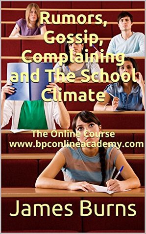 Rumors, Gossip, Complaining and The School Climate: A One Hour Self Study Online Course