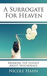 A Surrogate For Heaven: Breaking the Silence About Miscarriage