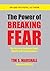 Breaking the Power of Fear: The Secret to Emotional Power, Wealth, and True Happiness