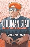 O Human Star, Volume Two by Blue Delliquanti O Human Star, Volume Two by Blue Delliquanti