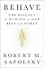 Behave by Robert M. Sapolsky