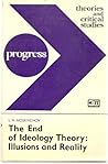 The End of Ideology Theory: Illusions and Reality Critical Notes on a Fashionable Bourgeois Conception