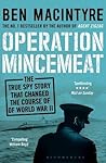 Operation Mincemeat: The True Spy Story that Changed the Course of World War II