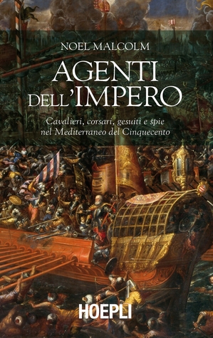 Agenti dell'Impero: Cavalieri, corsari, gesuiti e spie nel Mediterraneo del Cinquecento