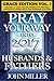 Pray Your Way Into 2017 for Husbands & Fathers (Grace Edition) Volume 1 (Pray Your Way Grace Edition Book 3)