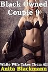 Black Owned Couple 9: White Wife Takes Them All (Interracial Cuckold Hotwife Multiples)